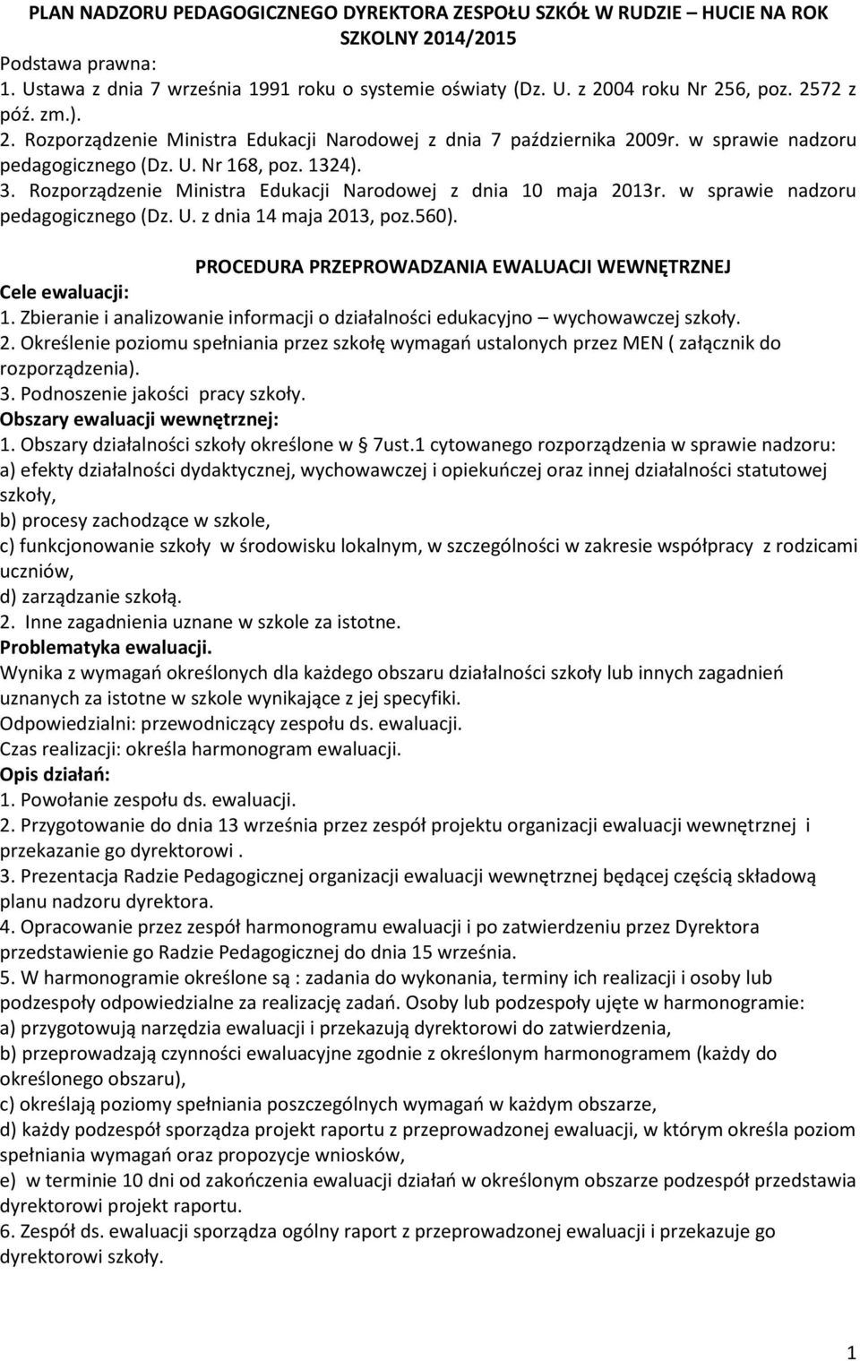 Rozporządzenie Ministra Edukacji Narodowej z dnia 10 maja 2013r. w sprawie nadzoru pedagogicznego (Dz. U. z dnia 14 maja 2013, poz.560).