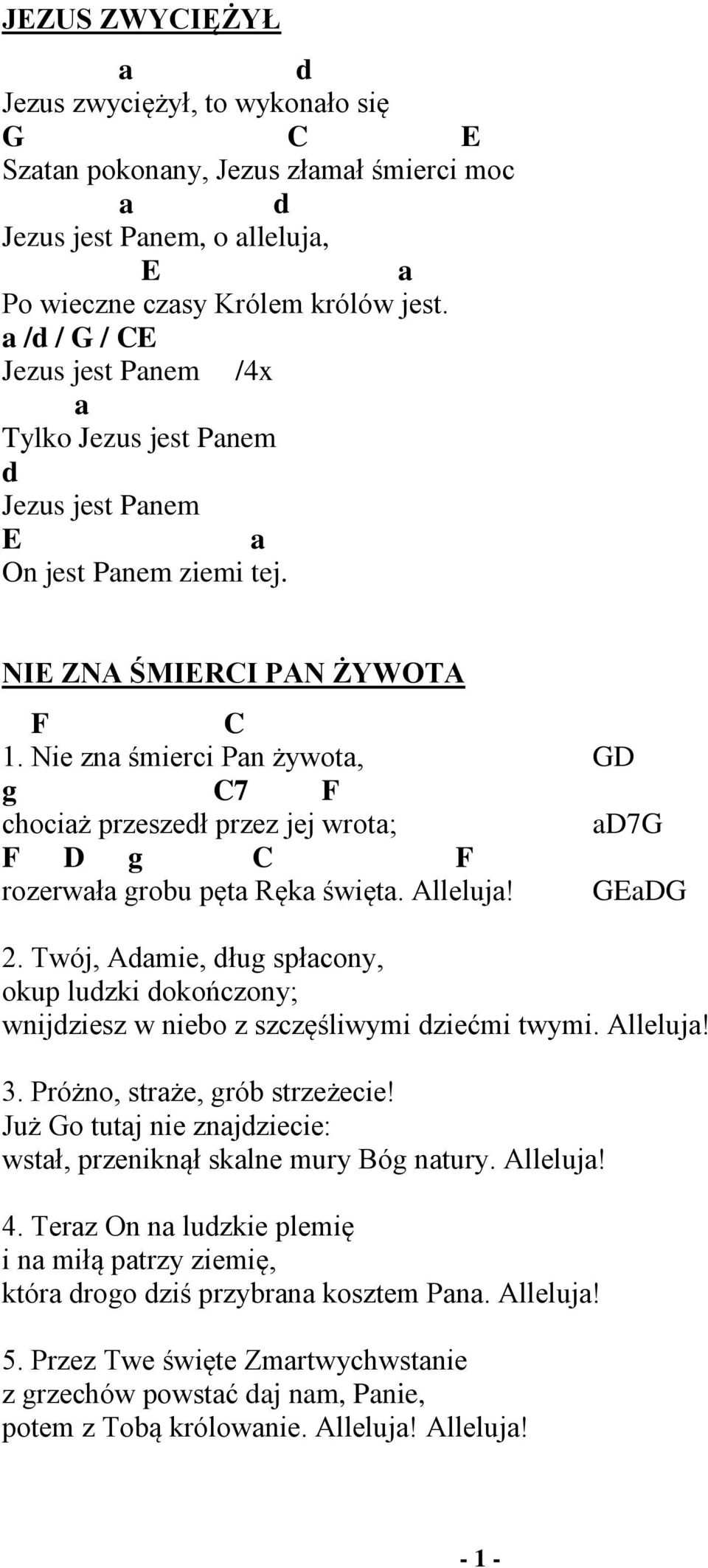 Ni zn śmirci Pn żywot, D g C7 F chociż przszdł przz jj wrot; D7 F D g C F rozrwł grobu pęt Ręk święt. Allluj! ED 2.