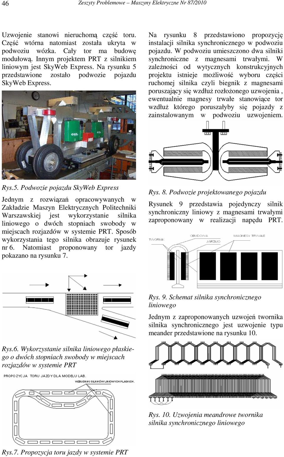 Na rysunku 8 przedstawiono propozycję instalacji silnika synchronicznego w podwoziu pojazdu. W podwoziu umieszczono dwa silniki synchroniczne z magnesami trwałymi.