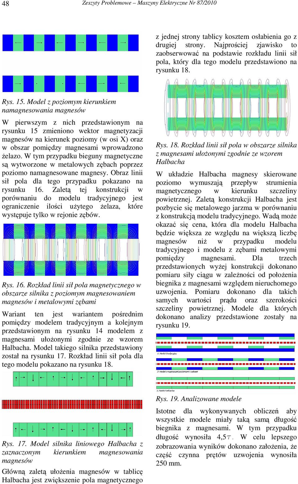 Model z poziomym kierunkiem namagnesowania magnesów W pierwszym z nich przedstawionym na rysunku 15 zmieniono wektor magnetyzacji magnesów na kierunek poziomy (w osi X) oraz w obszar pomiędzy