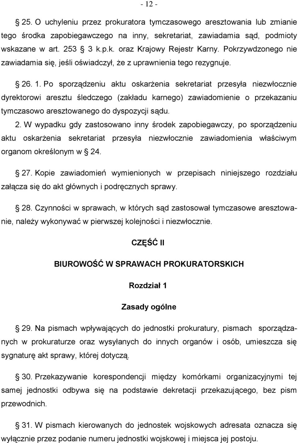 Po sporządzeniu aktu oskarżenia sekretariat przesyła niezwłocznie dyrektorowi aresztu śledczego (zakładu karnego) zawiadomienie o przekazaniu tymczasowo aresztowanego do dyspozycji sądu. 2.