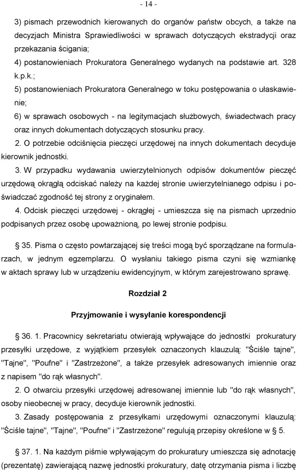 świadectwach pracy oraz innych dokumentach dotyczących stosunku pracy. 2. O potrzebie odciśnięcia pieczęci urzędowej na innych dokumentach decyduje kierownik jednostki. 3.