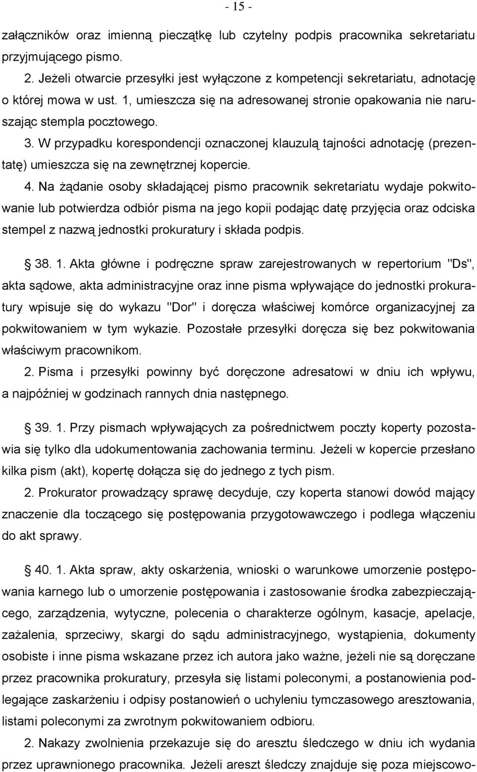 W przypadku korespondencji oznaczonej klauzulą tajności adnotację (prezentatę) umieszcza się na zewnętrznej kopercie. 4.