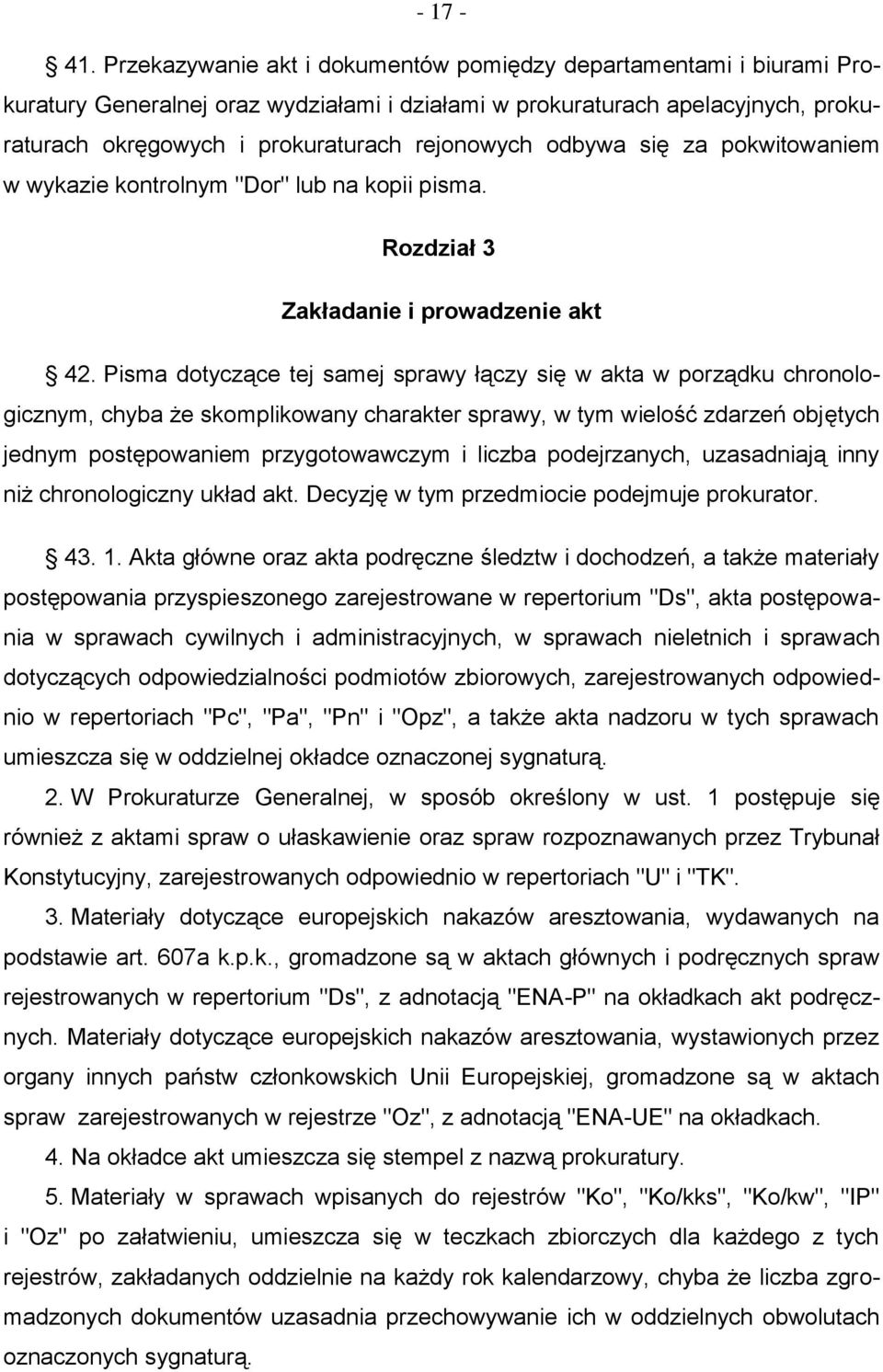 odbywa się za pokwitowaniem w wykazie kontrolnym "Dor" lub na kopii pisma. Rozdział 3 Zakładanie i prowadzenie akt 42.