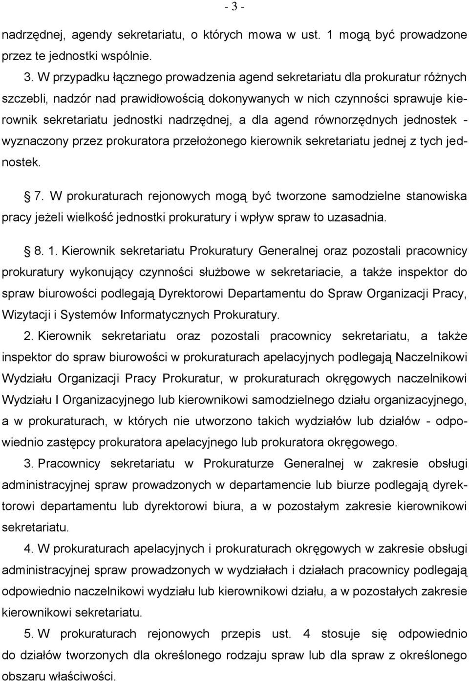 sekretariatu jednej z tych jednostek. 7. W prokuraturach rejonowych mogą być tworzone samodzielne stanowiska pracy jeżeli wielkość jednostki prokuratury i wpływ spraw to uzasadnia. 8. 1.