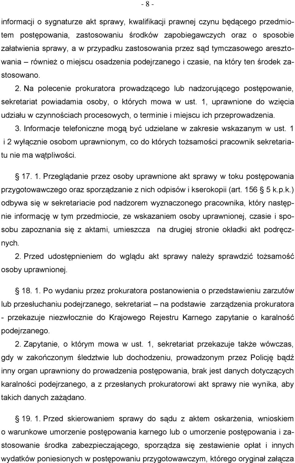 Na polecenie prokuratora prowadzącego lub nadzorującego postępowanie, sekretariat powiadamia osoby, o których mowa w ust.