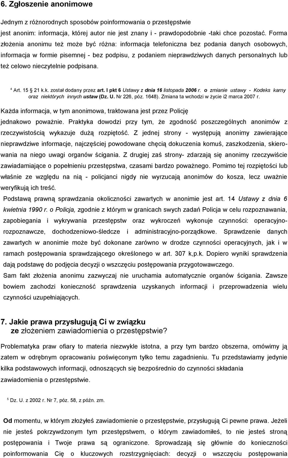 celowo nieczytelnie podpisana. 4 Art. 15 21 k.k. został dodany przez art. l pkt 6 Ustawy z dnia 16 listopada 2006 r. o zmianie ustawy - Kodeks karny oraz niektórych innych ustaw (Dz. U. Nr 226, póz.