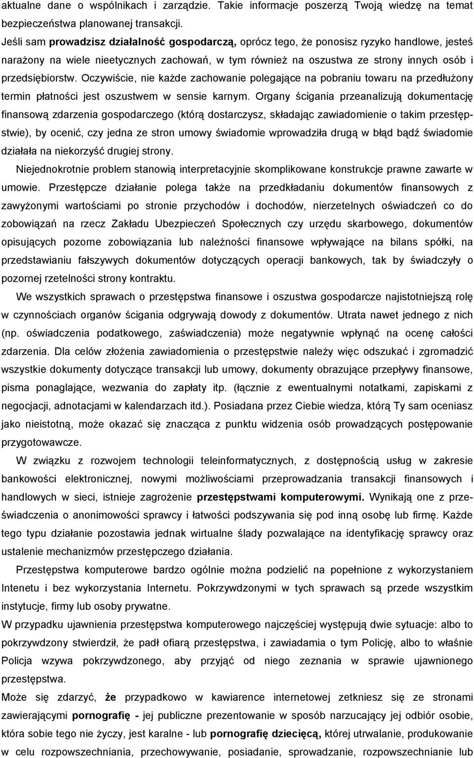 przedsiębiorstw. Oczywiście, nie każde zachowanie polegające na pobraniu towaru na przedłużony termin płatności jest oszustwem w sensie karnym.