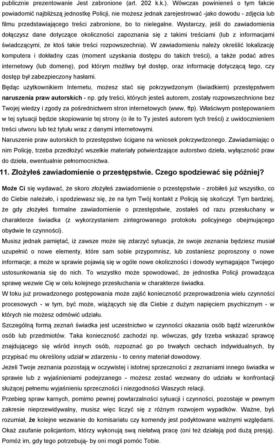 Wystarczy, jeśli do zawiadomienia dołączysz dane dotyczące okoliczności zapoznania się z takimi treściami (lub z informacjami świadczącymi, że ktoś takie treści rozpowszechnia).