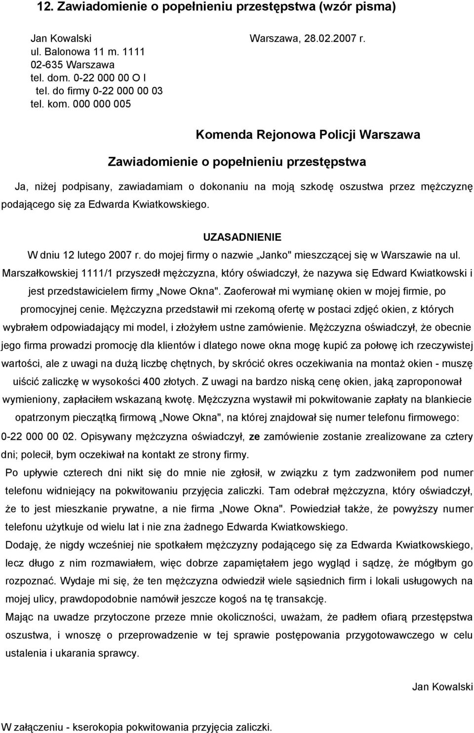 Komenda Rejonowa Policji Warszawa Zawiadomienie o popełnieniu przestępstwa Ja, niżej podpisany, zawiadamiam o dokonaniu na moją szkodę oszustwa przez mężczyznę podającego się za Edwarda