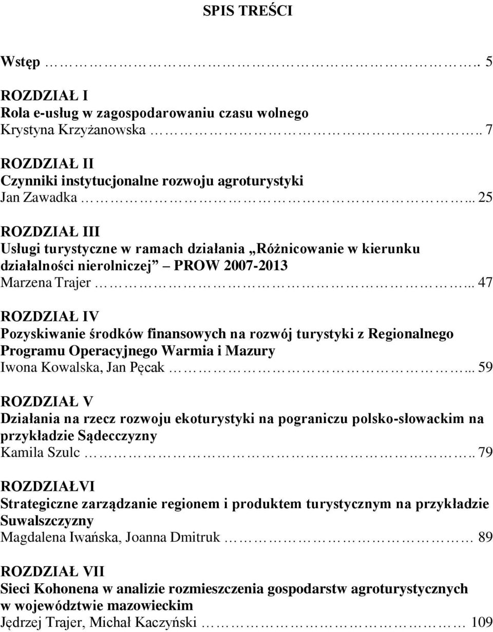 .. 47 ROZDZIAŁ IV Pozyskiwanie środków finansowych na rozwój turystyki z Regionalnego Programu Operacyjnego Warmia i Mazury Iwona Kowalska, Jan Pęcak.