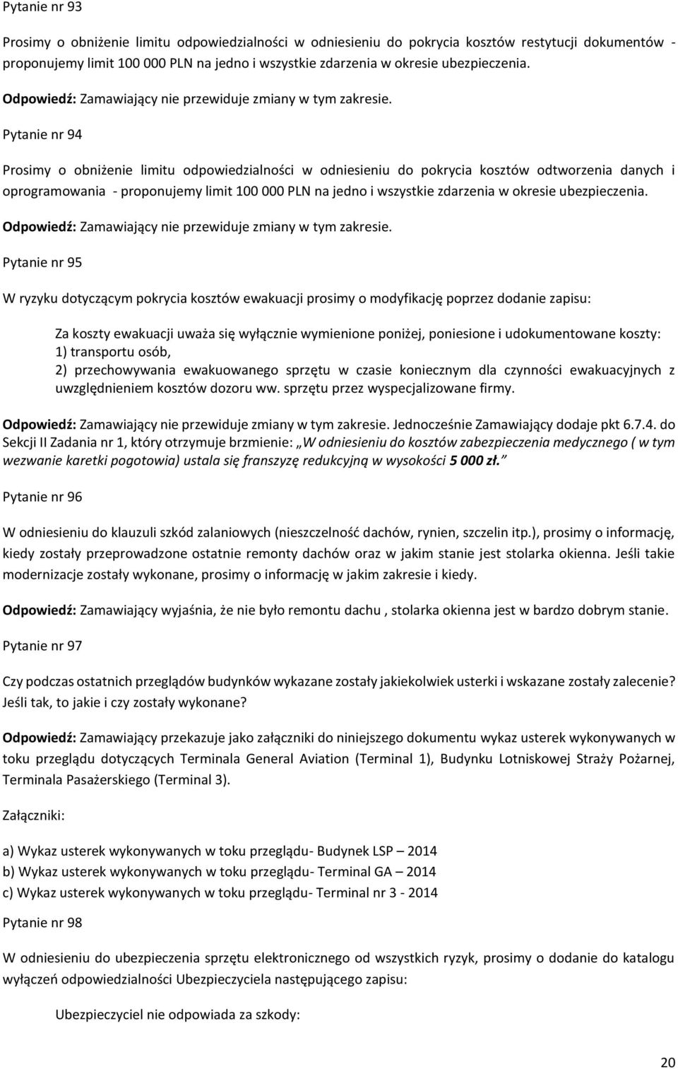 Pytanie nr 94 Prosimy o obniżenie limitu odpowiedzialności w odniesieniu do pokrycia kosztów odtworzenia danych i oprogramowania - proponujemy limit 100 000 PLN na jedno i wszystkie zdarzenia w