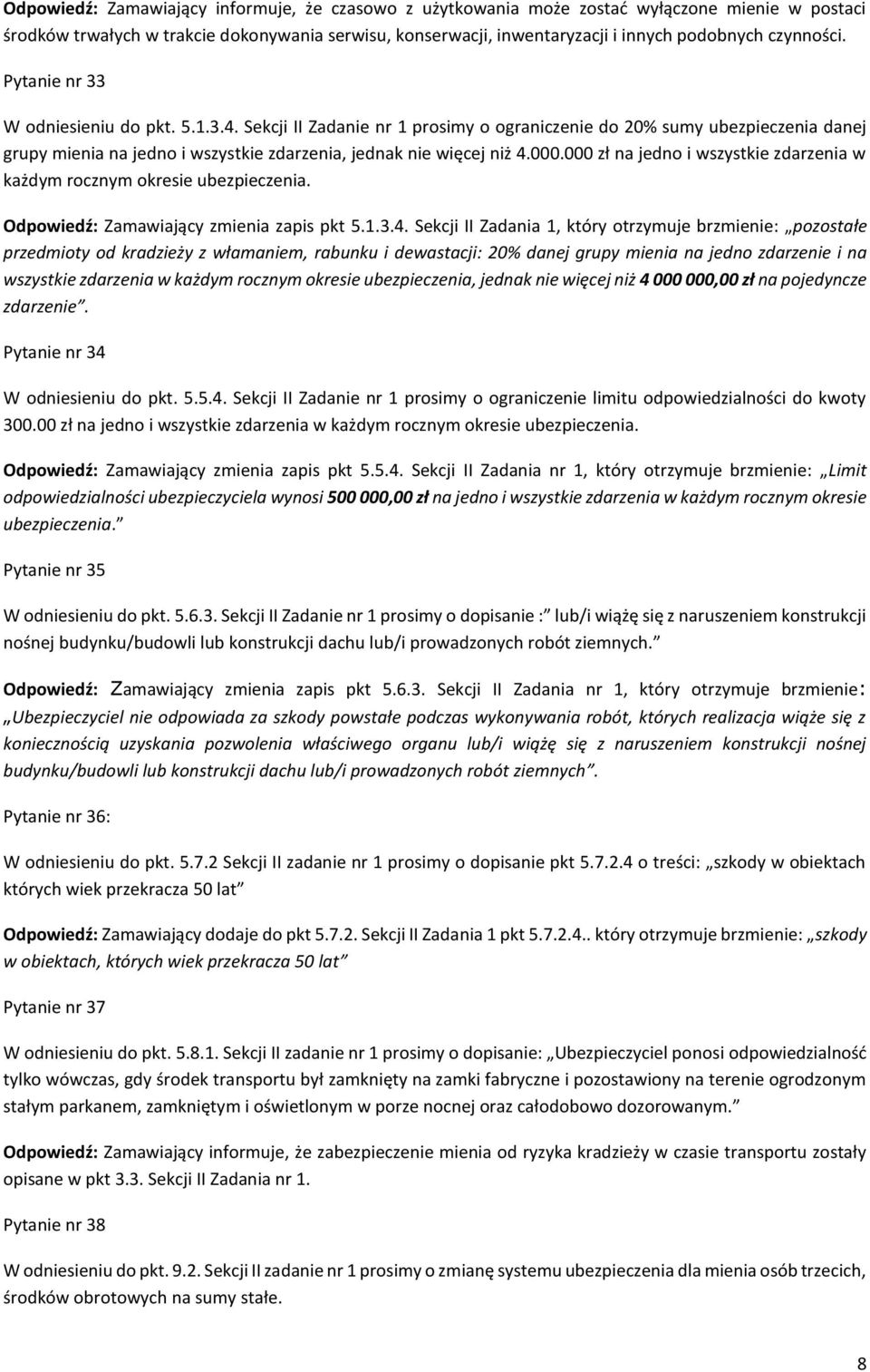 Sekcji II Zadanie nr 1 prosimy o ograniczenie do 20% sumy ubezpieczenia danej grupy mienia na jedno i wszystkie zdarzenia, jednak nie więcej niż 4.000.