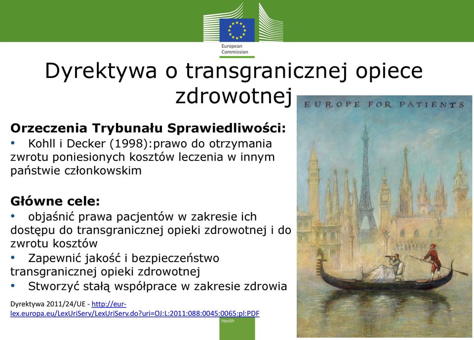 transgranicznej opieki zdrowotnej i do zwrotu kosztów Zapewnić jakość i bezpieczeństwo transgranicznej opieki zdrowotnej Stworzyć