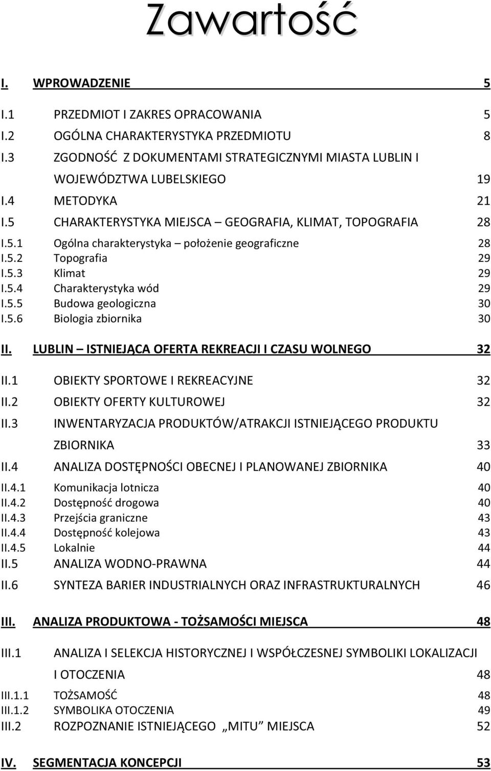 5.6 Biologia zbiornika 30 II. LUBLIN ISTNIEJĄCA OFERTA REKREACJI I CZASU WOLNEGO 32 II.1 OBIEKTY SPORTOWE I REKREACYJNE 32 II.2 OBIEKTY OFERTY KULTUROWEJ 32 II.