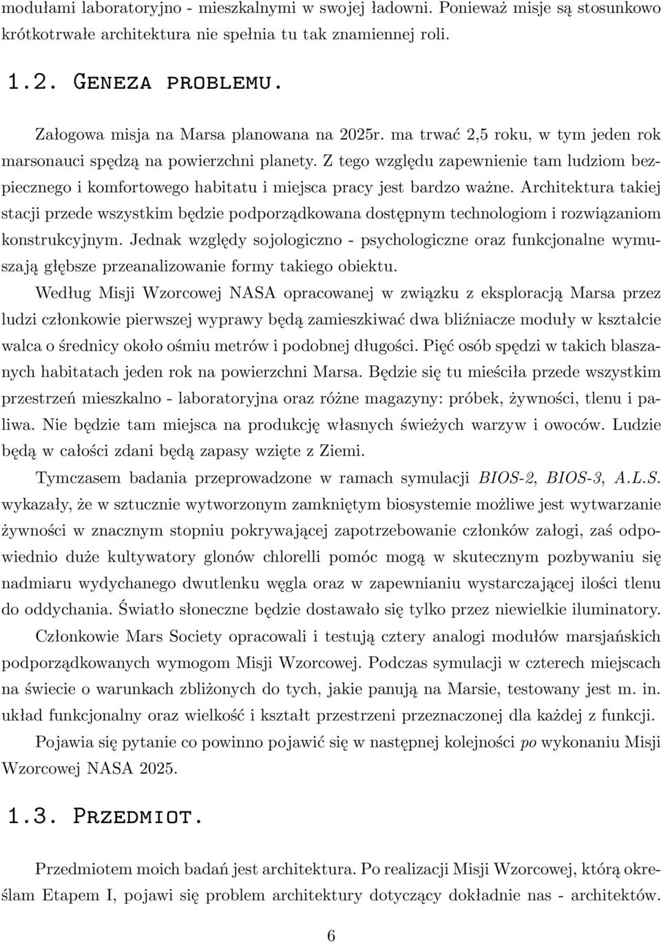 Z tego względu zapewnienie tam ludziom bezpiecznego i komfortowego habitatu i miejsca pracy jest bardzo ważne.