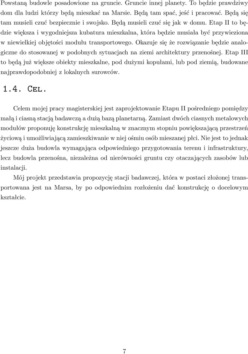 Etap II to będzie większa i wygodniejsza kubatura mieszkalna, która będzie musiała być przywieziona w niewielkiej objętości modułu transportowego.