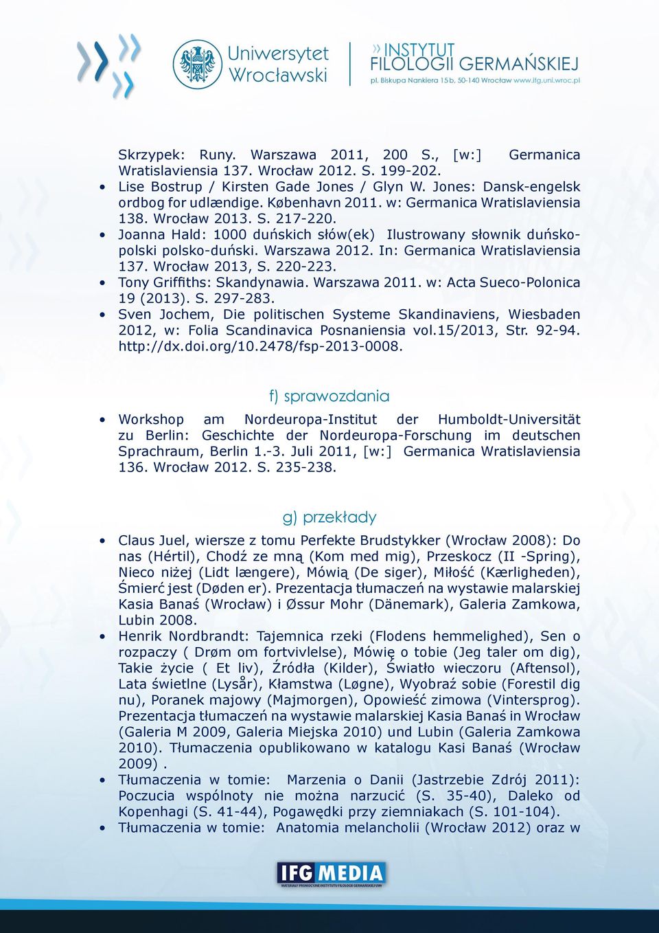 In: Germanica Wratislaviensia 137. Wrocław 2013, S. 220-223. Tony Griffiths: Skandynawia. Warszawa 2011. w: Acta Sueco-Polonica 19 (2013). S. 297-283.