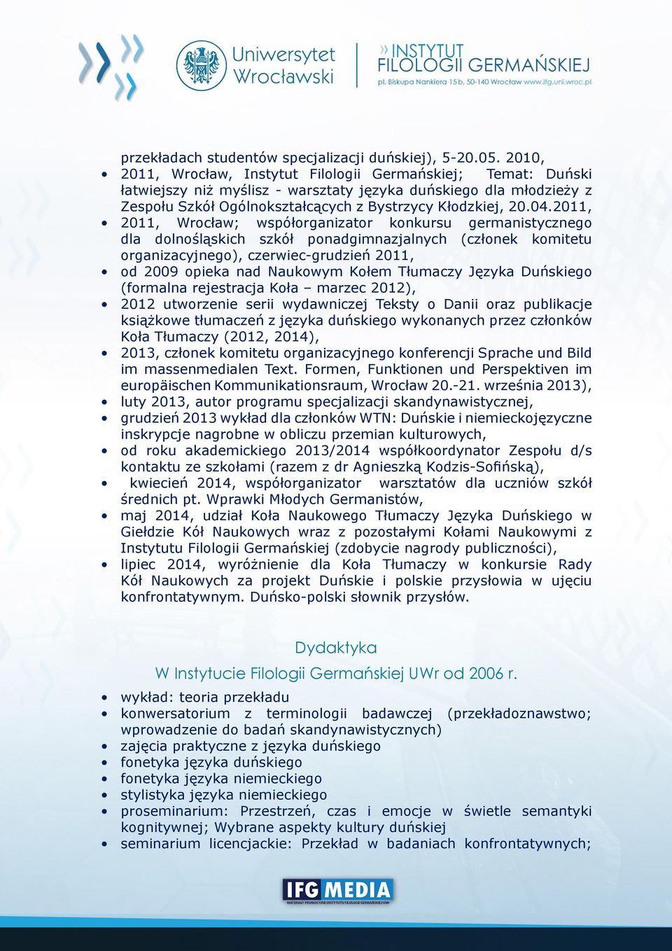 2011, 2011, Wrocław; współorganizator konkursu germanistycznego dla dolnośląskich szkół ponadgimnazjalnych (członek komitetu organizacyjnego), czerwiec-grudzień 2011, od 2009 opieka nad Naukowym