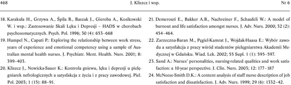 Psychiatr. ent. Health. Nurs. 2001; 8: 399 403. 20. Kliszcz J., Nowicka-Sauer K.: Kontrola gniewu, lęku i depresji u pielęgniarek nefrologicznych a satysfakcja z życia i z pracy zawodowej. Piel. Pol.