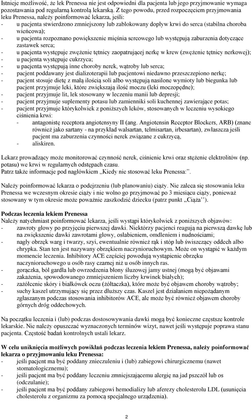 wieńcowa); - u pacjenta rozpoznano powiększenie mięśnia sercowego lub występują zaburzenia dotyczące zastawek serca; - u pacjenta występuje zwężenie tętnicy zaopatrującej nerkę w krew (zwężenie