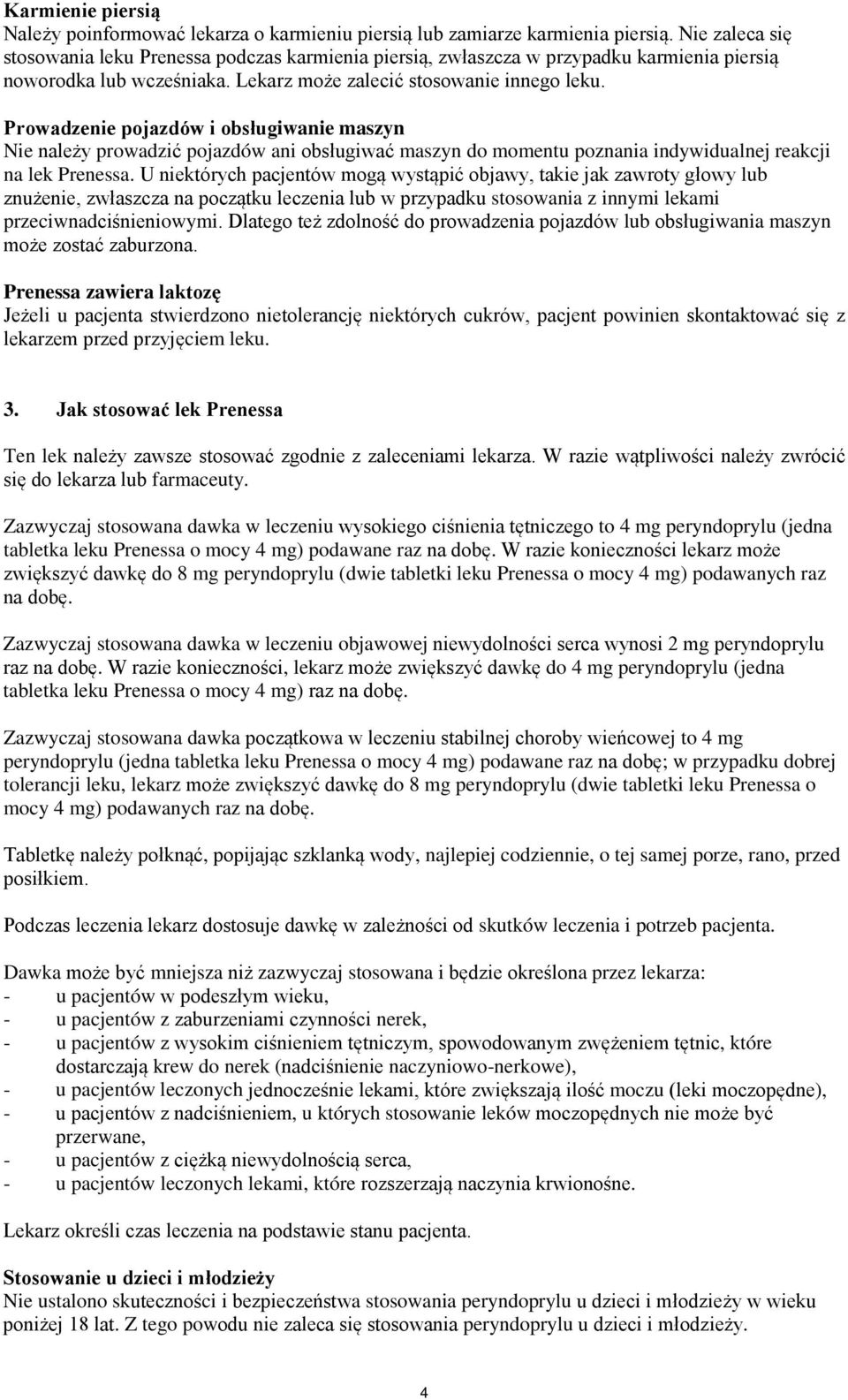 Prowadzenie pojazdów i obsługiwanie maszyn Nie należy prowadzić pojazdów ani obsługiwać maszyn do momentu poznania indywidualnej reakcji na lek Prenessa.