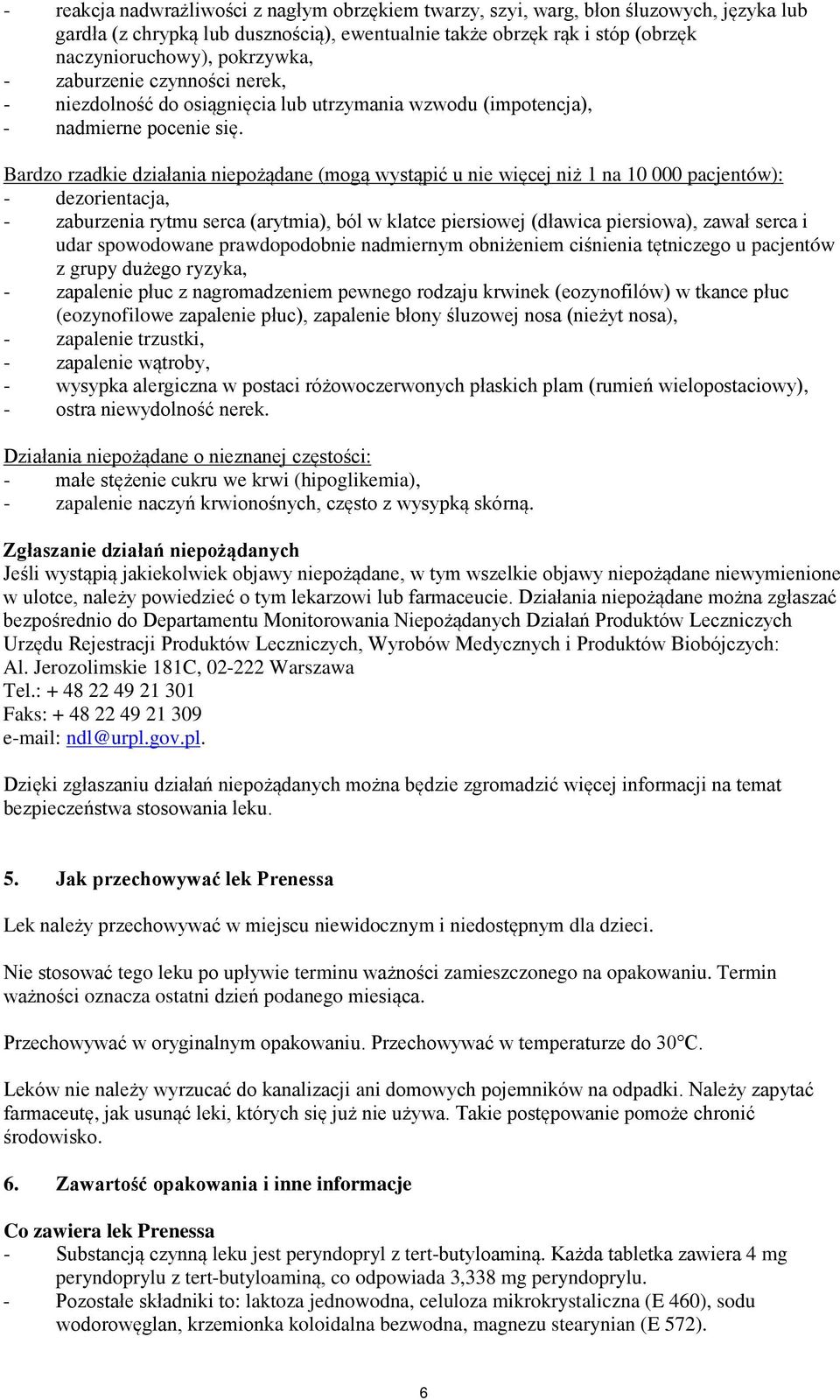 Bardzo rzadkie działania niepożądane (mogą wystąpić u nie więcej niż 1 na 10 000 pacjentów): - dezorientacja, - zaburzenia rytmu serca (arytmia), ból w klatce piersiowej (dławica piersiowa), zawał