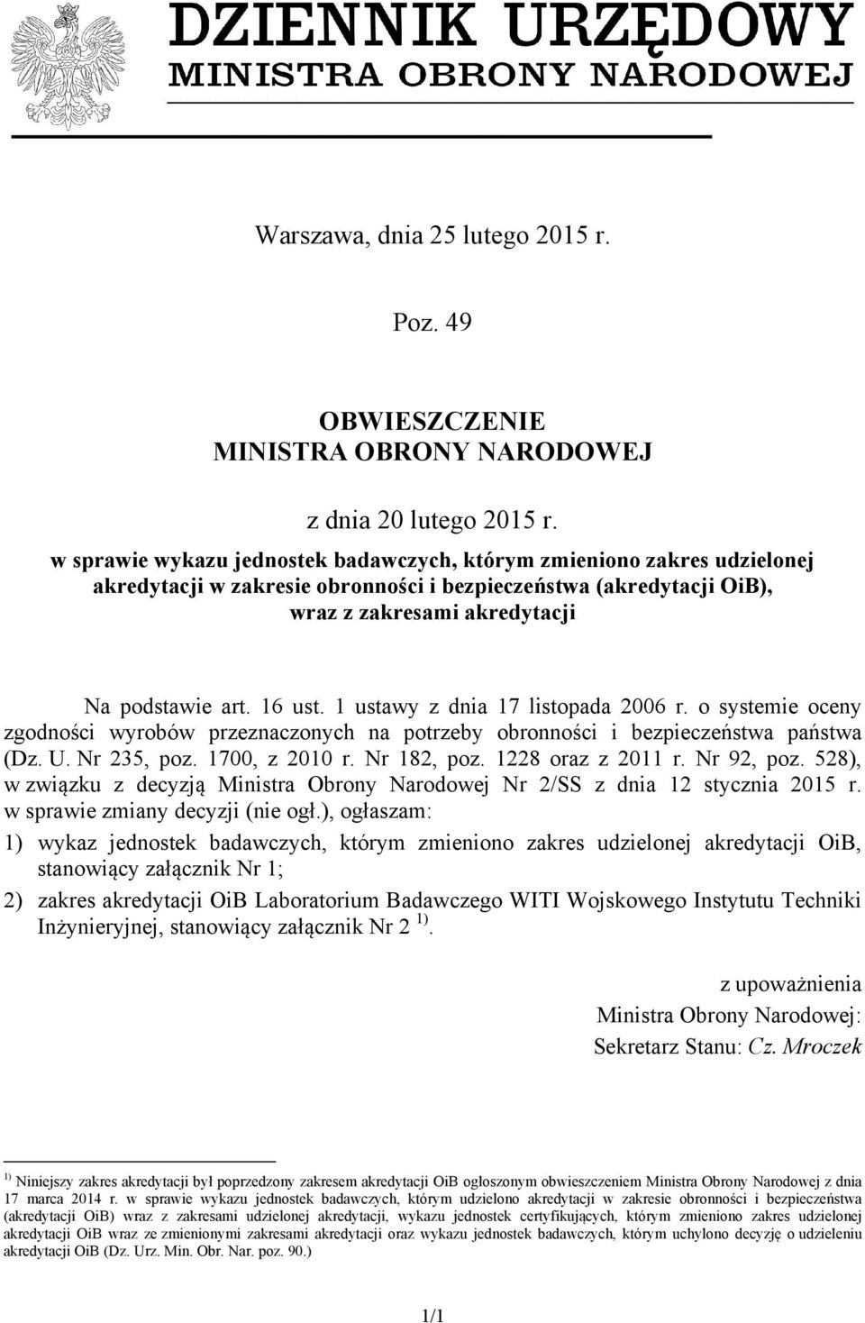 1 ustawy z dnia 17 listopada 2006 r. o systemie oceny zgodności wyrobów przeznaczonych na potrzeby obronności i bezpieczeństwa państwa (Dz. U. Nr 235, poz. 1700, z 2010 r. Nr 182, poz.