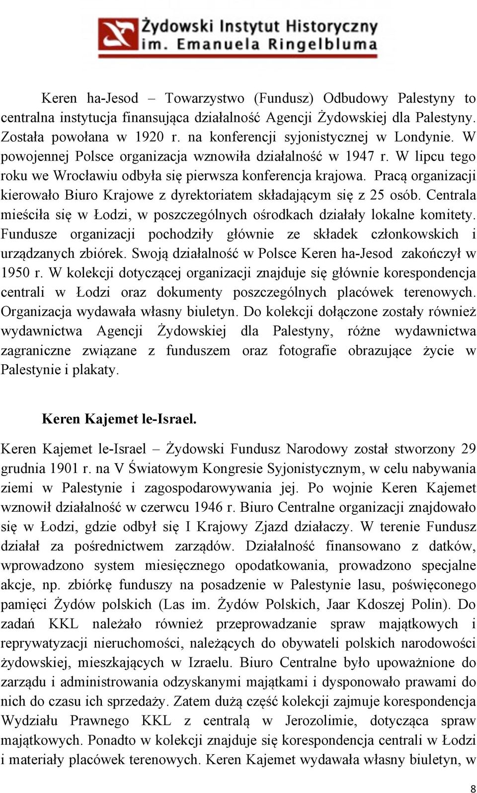 Pracą organizacji kierowało Biuro Krajowe z dyrektoriatem składającym się z 25 osób. Centrala mieściła się w Łodzi, w poszczególnych ośrodkach działały lokalne komitety.