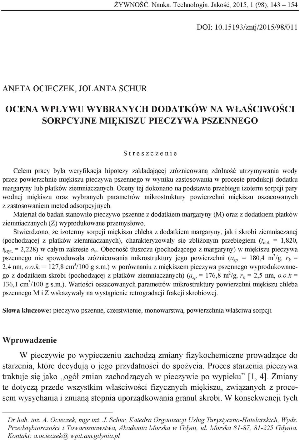 zakładającej zróżnicowaną zdolność utrzymywania wody przez powierzchnię miękiszu pieczywa pszennego w wyniku zastosowania w procesie produkcji dodatku margaryny lub płatków ziemniaczanych.