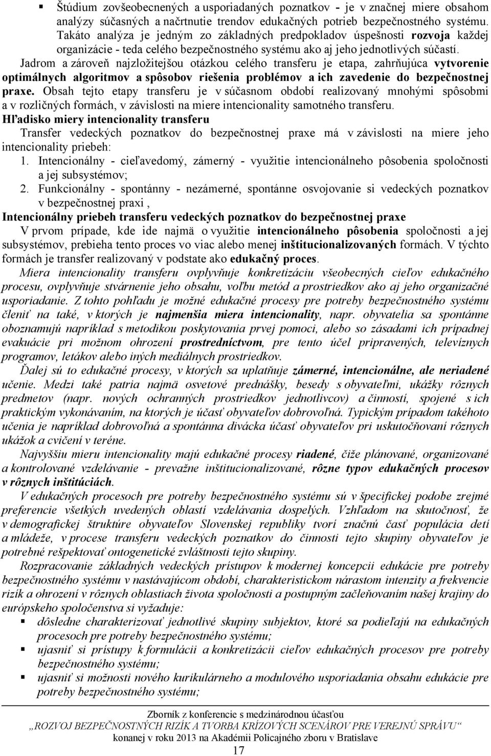 Jadrom a zároveň najzložitejšou otázkou celého transferu je etapa, zahrňujúca vytvorenie optimálnych algoritmov a spôsobov riešenia problémov a ich zavedenie do bezpečnostnej praxe.