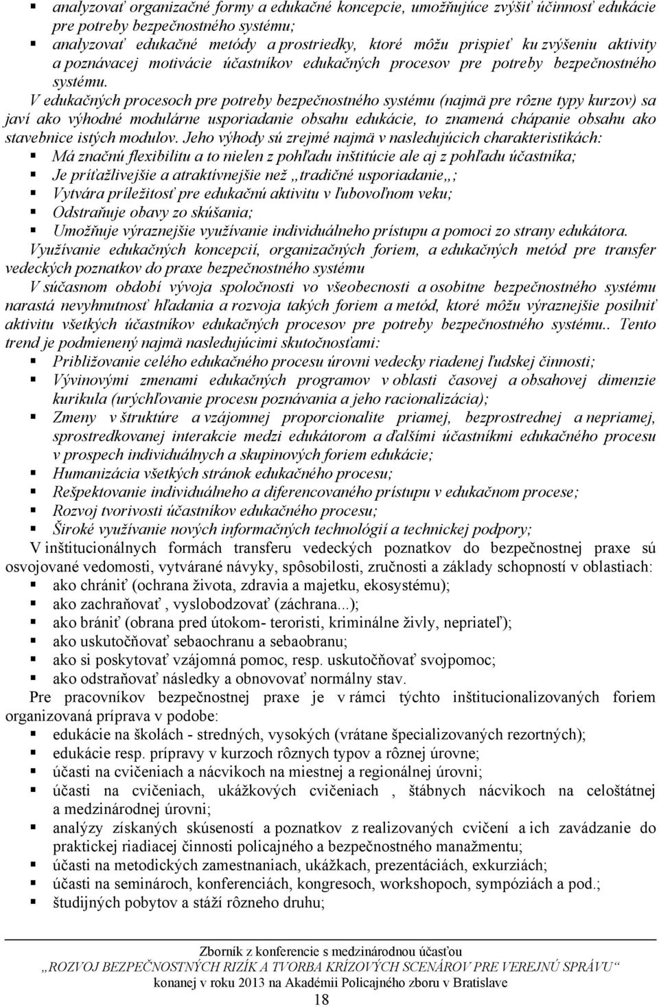 V edukačných procesoch pre potreby bezpečnostného systému (najmä pre rôzne typy kurzov) sa javí ako výhodné modulárne usporiadanie obsahu edukácie, to znamená chápanie obsahu ako stavebnice istých