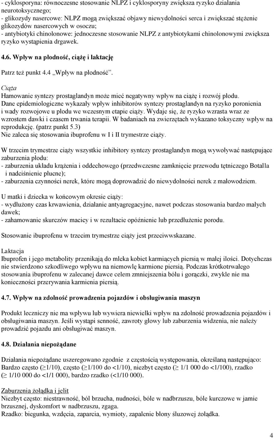 Wpływ na płodność, ciążę i laktację Patrz też punkt 4.4 Wpływ na płodność. Ciąża Hamowanie syntezy prostaglandyn może mieć negatywny wpływ na ciążę i rozwój płodu.