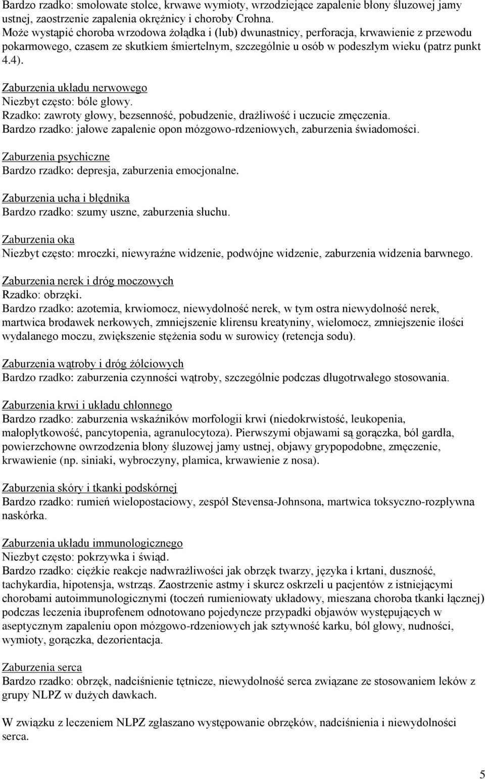 Zaburzenia układu nerwowego Niezbyt często: bóle głowy. Rzadko: zawroty głowy, bezsenność, pobudzenie, drażliwość i uczucie zmęczenia.