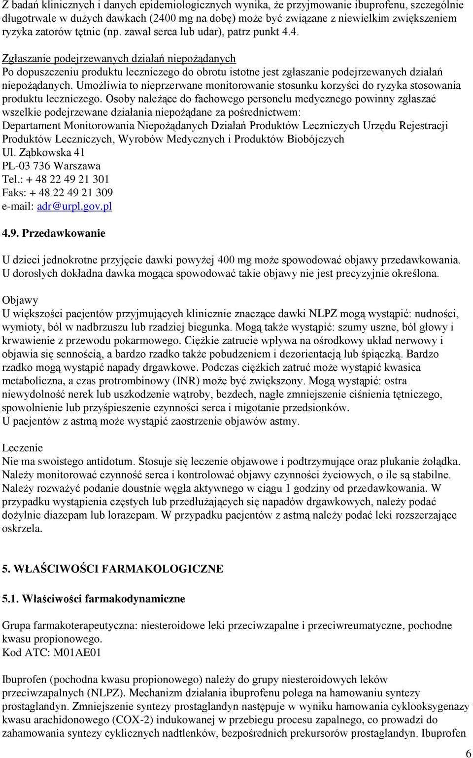 4. Zgłaszanie podejrzewanych działań niepożądanych Po dopuszczeniu produktu leczniczego do obrotu istotne jest zgłaszanie podejrzewanych działań niepożądanych.