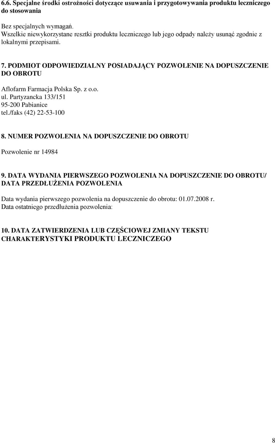 PODMIOT ODPOWIEDZIALNY POSIADAJĄCY POZWOLENIE NA DOPUSZCZENIE DO OBROTU Aflofarm Farmacja Polska Sp. z o.o. ul. Partyzancka 133/151 95-200 Pabianice tel./faks (42) 22-53-100 8.