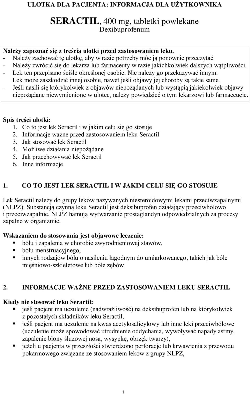 - Lek ten przepisano ściśle określonej osobie. Nie należy go przekazywać innym. Lek może zaszkodzić innej osobie, nawet jeśli objawy jej choroby są takie same.