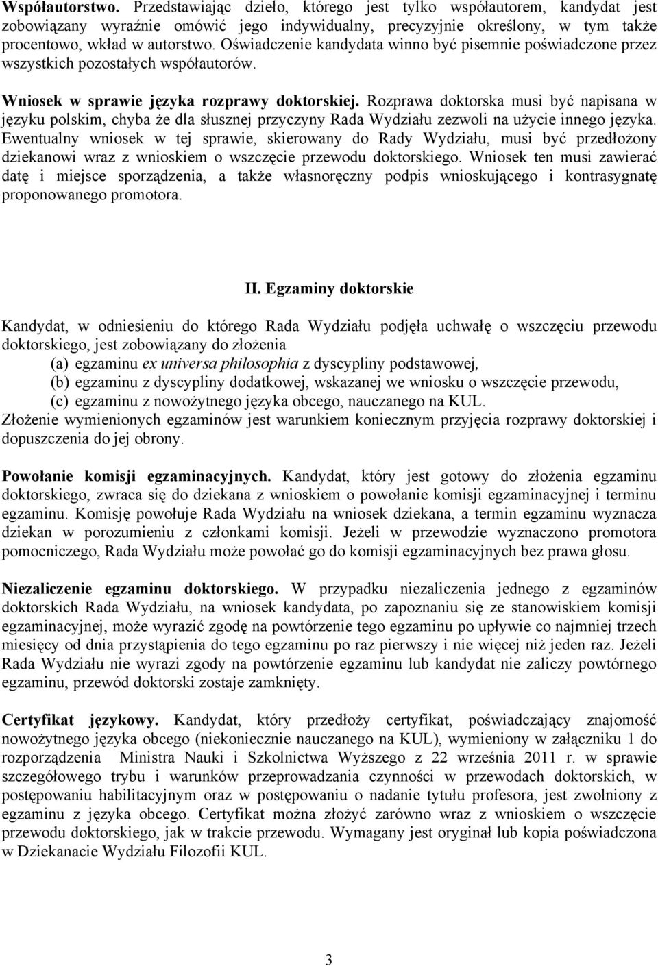 Rozprawa doktorska musi być napisana w języku polskim, chyba że dla słusznej przyczyny Rada Wydziału zezwoli na użycie innego języka.