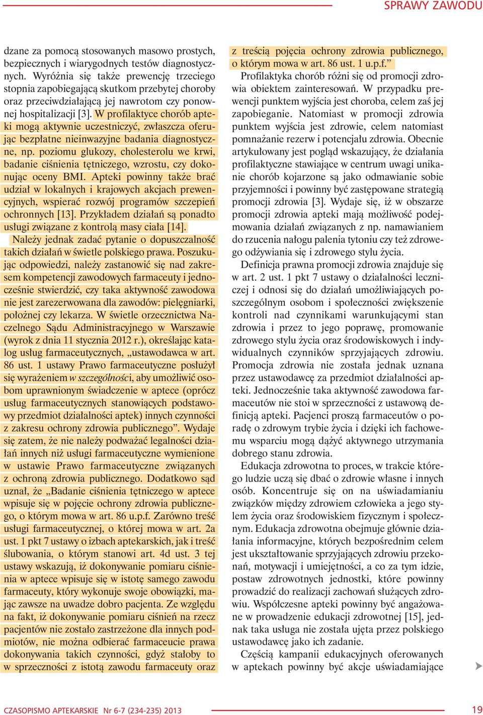 W profilaktyce chorób apteki mog¹ aktywnie uczestniczyæ, zw³aszcza oferuj¹c bezp³atne nieinwazyjne badania diagnostyczne, np.