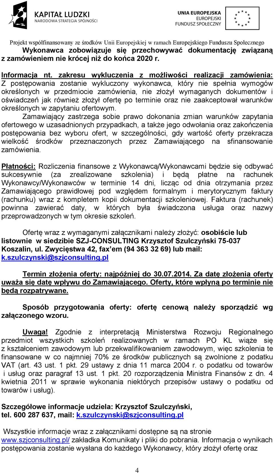 i oświadczeń jak również złożył ofertę po terminie oraz nie zaakceptował warunków określonych w zapytaniu ofertowym.