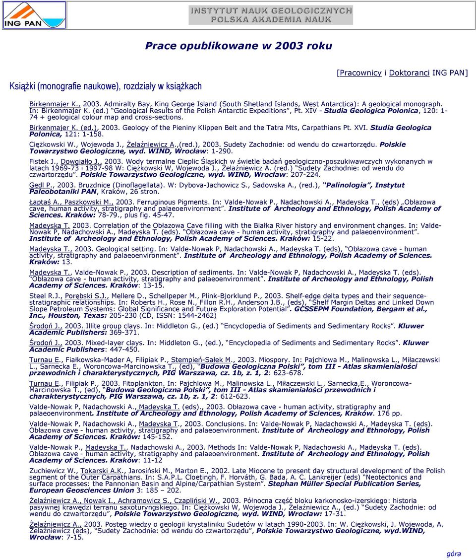 XIV - Studia Geologica Polonica, 120: 1-74 + geological colour map and cross-sections. Birkenmajer K. (ed.), 2003. Geology of the Pieniny Klippen Belt and the Tatra Mts, Carpathians Pt. XVI.