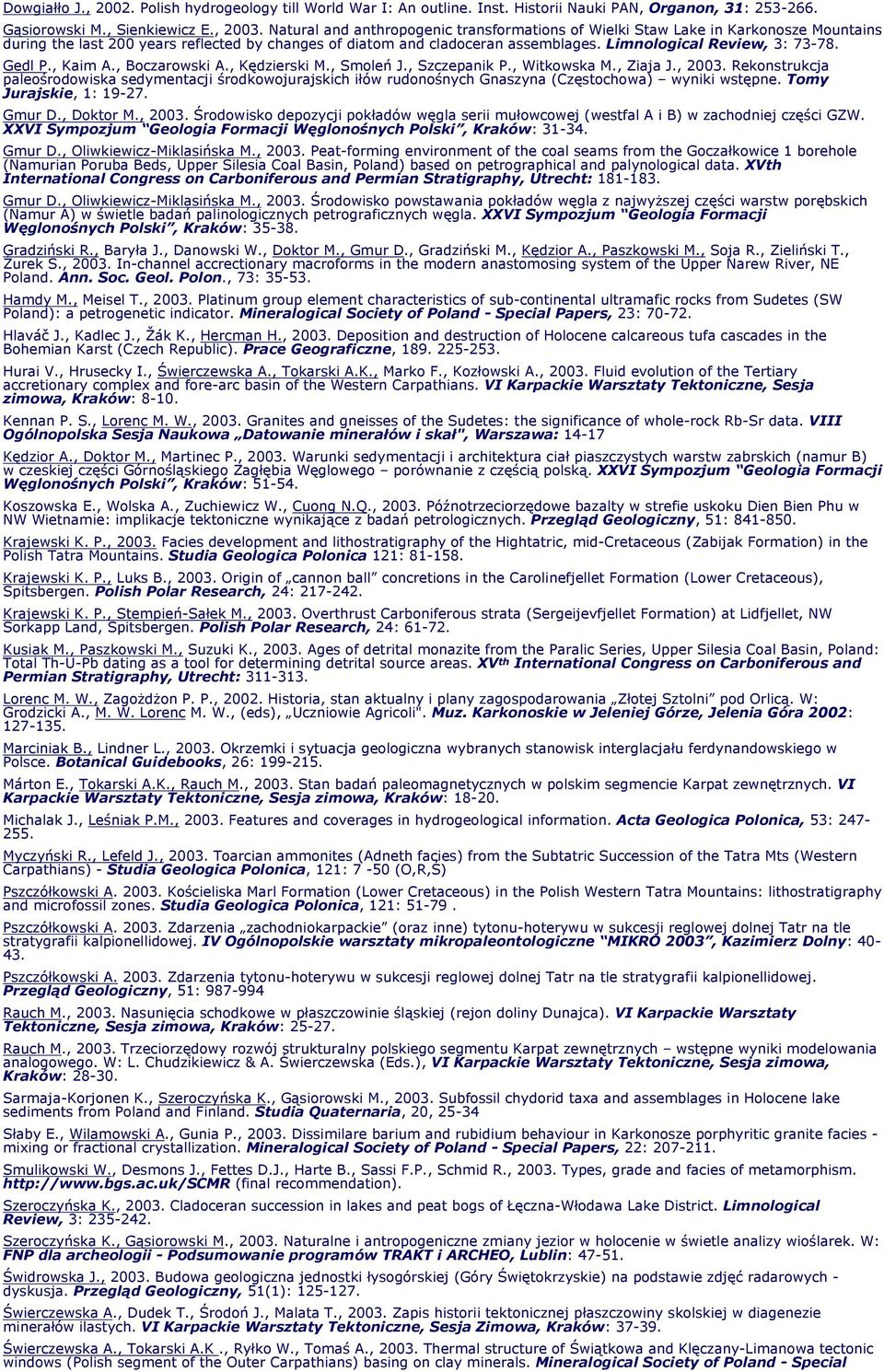 Limnological Review, 3: 73-78. Gedl P., Kaim A., Boczarowski A., Kędzierski M., Smoleń J., Szczepanik P., Witkowska M., Ziaja J., 2003.