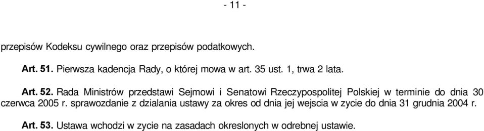 Rada Ministrów przedstawi Sejmowi i Senatowi Rzeczypospolitej Polskiej w terminie do dnia 30 czerwca 2005 r.