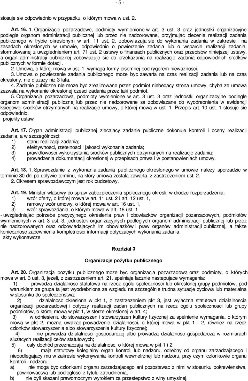 2, zobowiazuja sie do wykonania zadania w zakresie i na zasadach okreslonych w umowie, odpowiednio o powierzenie zadania lub o wsparcie realizacji zadania, sformulowanej z uwzglednieniem art. 71 ust.