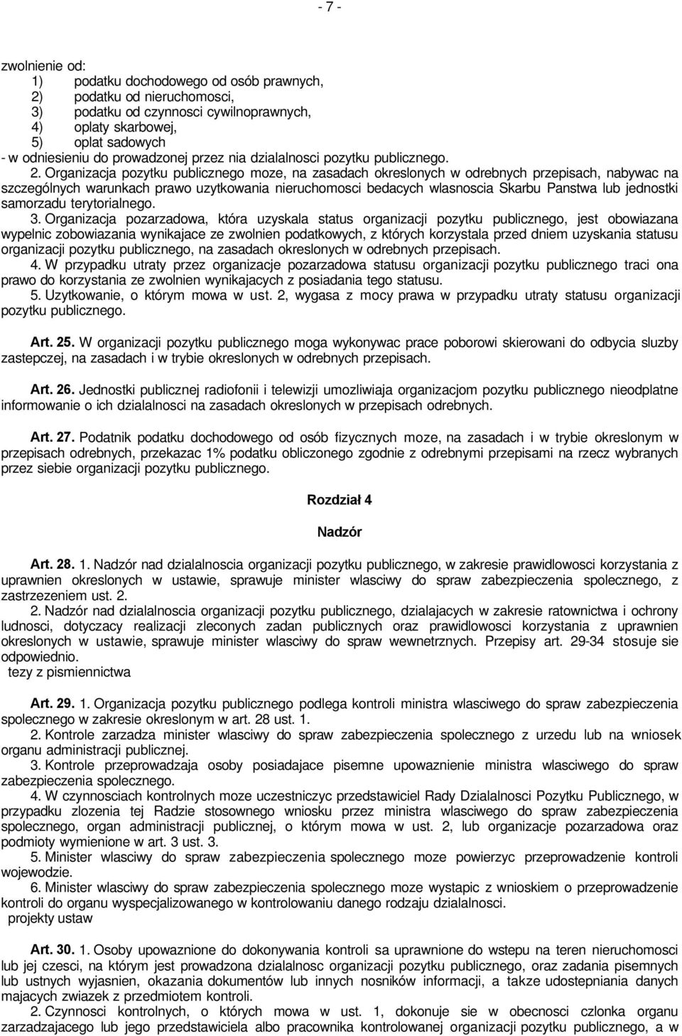 Organizacja pozytku publicznego moze, na zasadach okreslonych w odrebnych przepisach, nabywac na szczególnych warunkach prawo uzytkowania nieruchomosci bedacych wlasnoscia Skarbu Panstwa lub