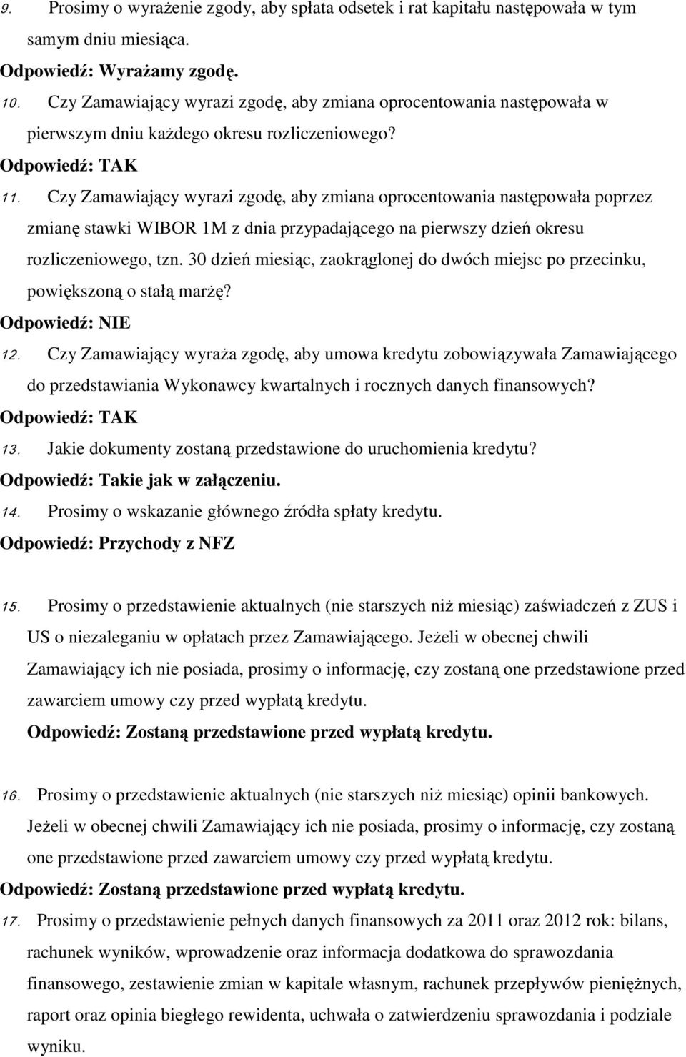 Czy Zamawiający wyrazi zgodę, aby zmiana oprocentowania następowała poprzez zmianę stawki WIBOR 1M z dnia przypadającego na pierwszy dzień okresu rozliczeniowego, tzn.