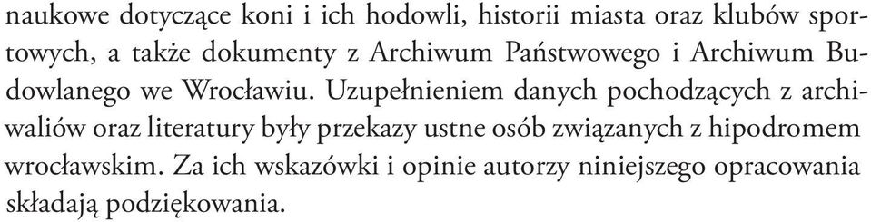 Uzupełnieniem danych pochodzących z archiwaliów oraz literatury były przekazy ustne osób