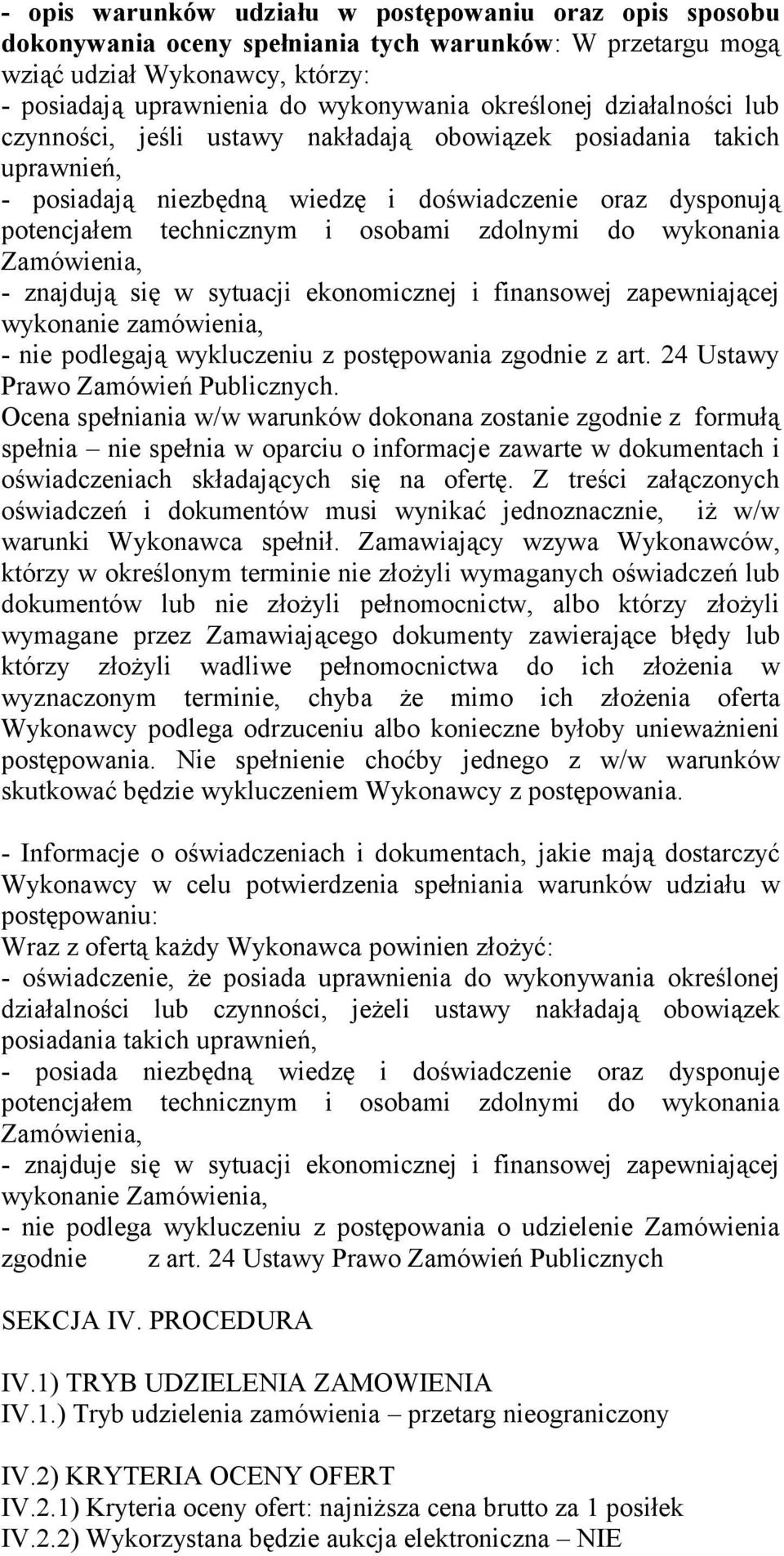 wykonania Zamówienia, - znajdują się w sytuacji ekonomicznej i finansowej zapewniającej wykonanie zamówienia, - nie podlegają wykluczeniu z postępowania zgodnie z art.