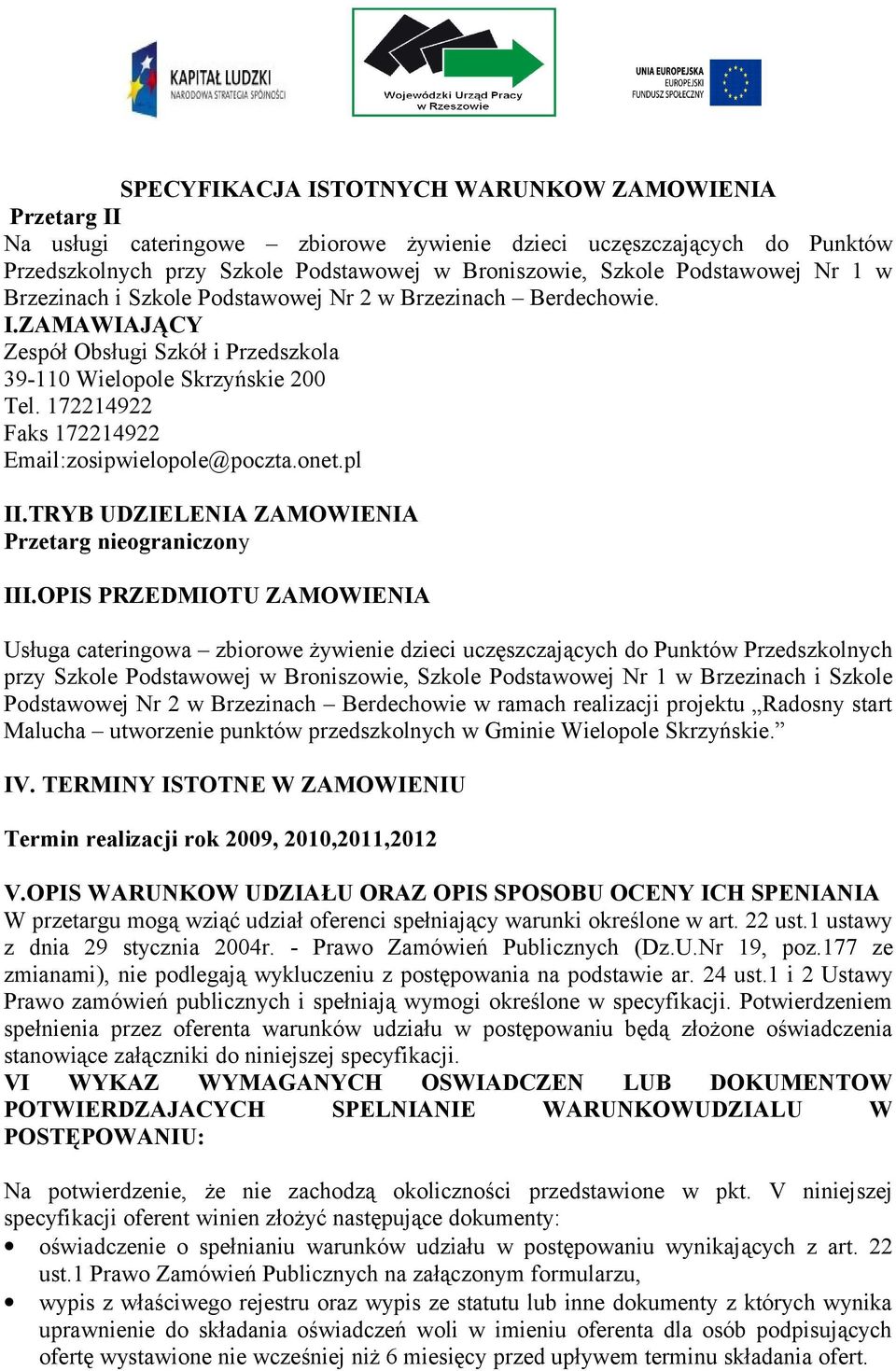 172214922 Faks 172214922 Email:zosipwielopole@poczta.onet.pl II.TRYB UDZIELENIA ZAMOWIENIA Przetarg nieograniczony III.