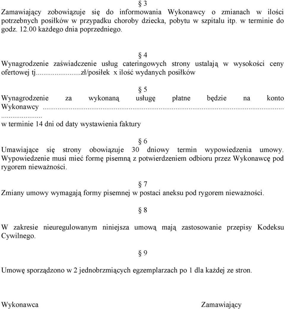 ..zł/posiłek x ilość wydanych posiłków 5 Wynagrodzenie za wykonaną usługę płatne będzie na konto Wykonawcy.